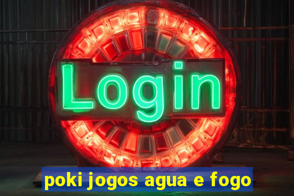 poki jogos agua e fogo